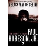 A Black Way of Seeing From Liberty to Freedom by Robeson, Paul, 9781583227671