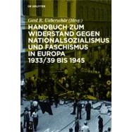 Handbuch Zum Widerstand Gegen Nationalsozialismus Und Faschismus in Europa 1933/39 Bis 1945 by Ueberschar, Gerd R., 9783598117671