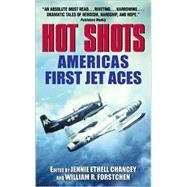 Hot Shots: America's First Jet Aces by Chancey, Jennie Ethell; Forstchen, William R., 9780380817672