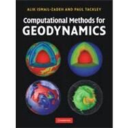 Computational Methods for Geodynamics by Alik Ismail-Zadeh , Paul Tackley, 9780521867672