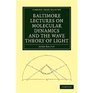 Baltimore Lectures on Molecular Dynamics and the Wave Theory of Light by Thomson, William; Kelvin, Baron, 9781108007672
