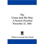 The Union and the War: A Sermon Preached November 27, 1862 by Shedd, William Greenough Thayer, 9781430447672