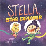 Stella, Star Explorer by Miller, Kelly Leigh; Miller, Kelly Leigh, 9781534497672