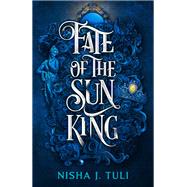 Fate of the Sun King by Tuli, Nisha J., 9781538767672