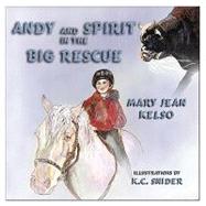 Andy and Spirit in the Big Rescue by Kelso, Mary Jean; Snider, K. C., 9781935137672