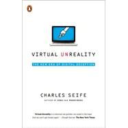 Virtual Unreality The New Era of Digital Deception by Seife, Charles, 9780143127673