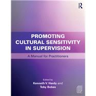 Promoting Cultural Sensitivity in Supervision by Hardy, Kenneth V.; Bobes, Toby, 9780415787673