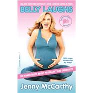 Belly Laughs (10th anniversary edition) The Naked Truth about Pregnancy and Childbirth by McCarthy, Jenny, 9780738217673