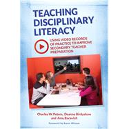 Teaching Disciplinary Literacy by Peters, Charles W.; Birdyshaw, Deanna; Bacevich, Amy; Wixson, Karen, 9780807757673