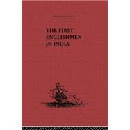 The First Englishmen in India: Letters and Narratives of Sundry Elizabethans written by themselves by Locke,J. Courtenay, 9781138867673