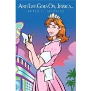 And Life Goes On, Jessica by Falotico, Peter J., 9781449037673