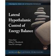Lateral Hypothalamic Control of Energy Balance by Kurt, Gizem; Woodworth, Hillary L.; Leinninger, Gina M.; Granger, D. Neil; Granger, Joey P., 9781615047673