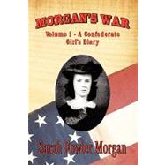 Morgan's War : Volume 1 - A Confederate Girl's Diary by Morgan, Sarah Fowler, 9781934757673