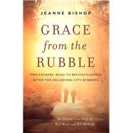 Grace from the Rubble by Bishop, Jeanne, 9780310357674