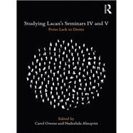 Studying Lacan's Seminars IV and V: From Lack to Desire by Cereijido; Margarita, 9780367027674