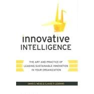 Innovative Intelligence The Art and Practice of Leading Sustainable Innovation in Your Organization by Weiss, David S.; Legrand, Claude, 9780470677674