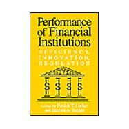 Performance of Financial Institutions: Efficiency, Innovation, Regulation by Edited by Patrick T. Harker , Stavros A. Zenios, 9780521777674