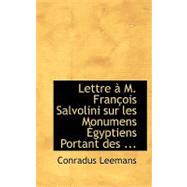 Lettre a M. Francois Salvolini Sur Les Monumens Egyptiens: Portant Des Legendes Royales by Leemans, Conradus, 9780554687674
