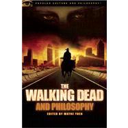 The Walking Dead and Philosophy Zombie Apocalypse Now by Yuen, Wayne, 9780812697674