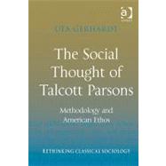 The Social Thought of Talcott Parsons: Methodology and American Ethos by Gerhardt; Uta, 9781409427674