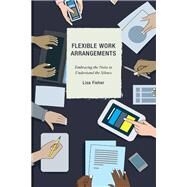 Flexible Work Arrangements Embracing the Noise to Understand the Silence by Fisher, Lisa, 9781498537674