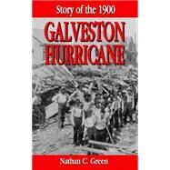 Story of the 1900 Galveston Hurricane by Green, Nathan C., 9781565547674