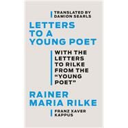 Letters to a Young Poet With the Letters to Rilke from the ''Young Poet'' by Rilke, Rainer Maria; Kappus, Franz Xaver; Searls, Damion, 9781631497674