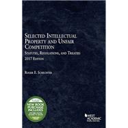 Selected Intellectual Property and Unfair Competition Statutes, Regulations, and Treaties 2017 by Schechter, Roger, 9781683287674