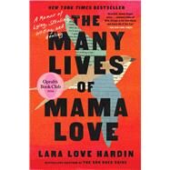 The Many Lives of Mama Love (Oprah's Book Club) A Memoir of Lying, Stealing, Writing, and Healing by Hardin, Lara Love, 9781982197674
