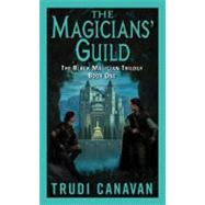 Magicians' Guild : The Black Magician Trilogy Book One by Canavan, Trudi, 9780061797675