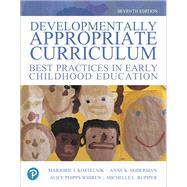 Developmentally Appropriate Curriculum Best Practices in Early Childhood Education by Kostelnik, Marjorie J.; Soderman, Anne K.; Rupiper, Michelle L.; Whiren, Alice P., 9780134747675