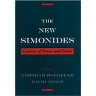 The New Simonides Contexts of Praise and Desire by Boedeker, Deborah; Sider, David, 9780195137675