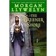 The Greener Shore A Novel of the Druids of Hibernia by LLYWELYN, MORGAN, 9780345477675