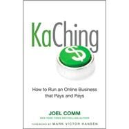 KaChing: How to Run an Online Business that Pays and Pays by Comm, Joel; Hansen, Mark Victor, 9780470597675