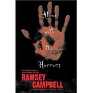 Alone with the Horrors : The Great Short Fiction of Ramsey Campbell 1961-1991 by Campbell, Ramsey, 9780765307675