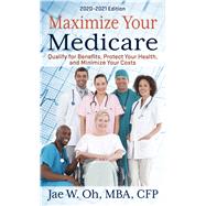 Maximize Your Medicare - 2020-2021 Edition by Oh, Jae W., 9781432877675