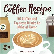 The Coffee Recipe Book by Lancaster, Daniel; Owen, Clare, 9781641527675