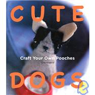 Cute Dogs: Craft your own Pooches by Hayano, Chie, 9781934287675