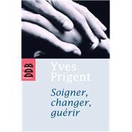 Soigner, changer, gurir by Yves Prigent, 9782220057675
