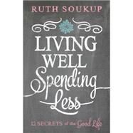 Living Well, Spending Less by Soukup, Ruth, 9780310337676