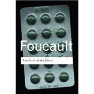 The Birth of the Clinic by Foucault,Michel, 9781138457676