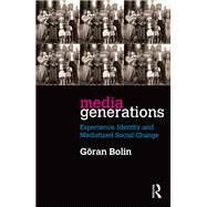 Media Generations: Experience, identity and mediatised social change by Bolin; Gran, 9781138907676