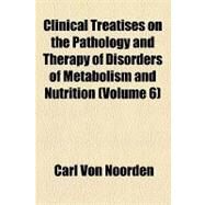 Clinical Treatises on the Pathology and Therapy of Disorders of Metabolism and Nutrition by Noorden, Carl Von, 9781154437676