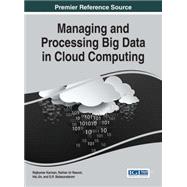 Managing and Processing Big Data in Cloud Computing by Kannan, Rajkumar; Rasool, Raihan Ur; Jin, Hai; Balasundaram, S. R., 9781466697676