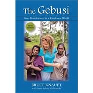The Gebusi: Lives Transformed in a Rainforest World by Bruce Knauft; Anne-Sylvie Malbrancke, 9781478647676