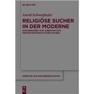 Religiose Sucher in Der Moderne by Schweighofer, Astrid, 9783110367676