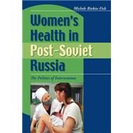Women's Health in Post-Soviet Russia by Rivkin-Fish, Michele, 9780253217677