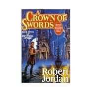 A Crown of Swords Book Seven of 'The Wheel of Time' by Jordan, Robert, 9780312857677
