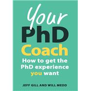 Your Phd Coach: How to Get the Phd Experience You Want by Gill, Jeff, 9780335247677