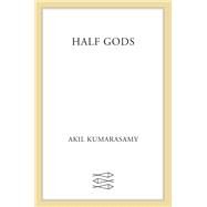 Half Gods by Kumarasamy, Akil, 9780374167677